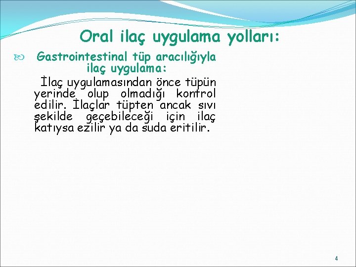 Oral ilaç uygulama yolları: Gastrointestinal tüp aracılığıyla ilaç uygulama: İlaç uygulamasından önce tüpün yerinde