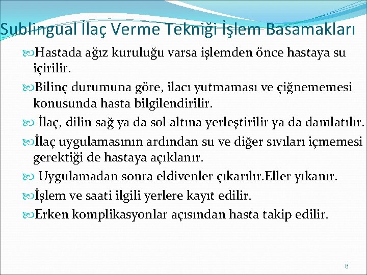 Sublingual İlaç Verme Tekniği İşlem Basamakları Hastada ağız kuruluğu varsa işlemden önce hastaya su