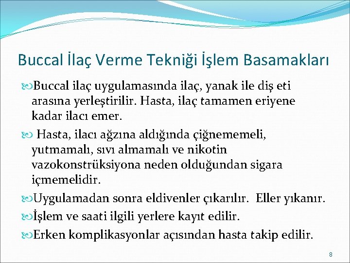 Buccal İlaç Verme Tekniği İşlem Basamakları Buccal ilaç uygulamasında ilaç, yanak ile diş eti