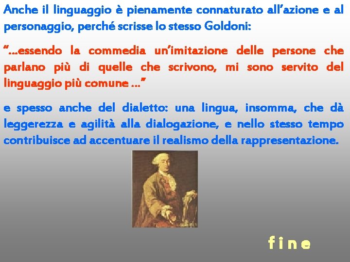 Anche il linguaggio è pienamente connaturato all’azione e al personaggio, perché scrisse lo stesso