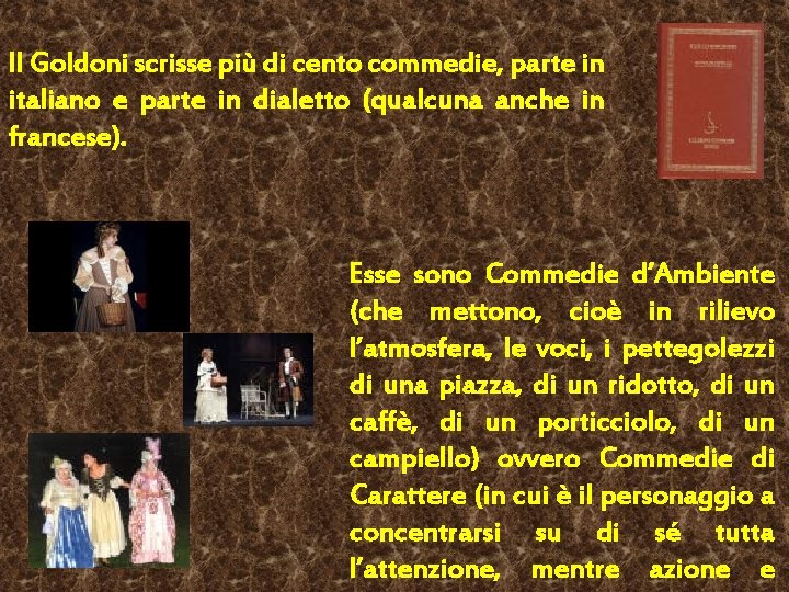 Il Goldoni scrisse più di cento commedie, parte in italiano e parte in dialetto