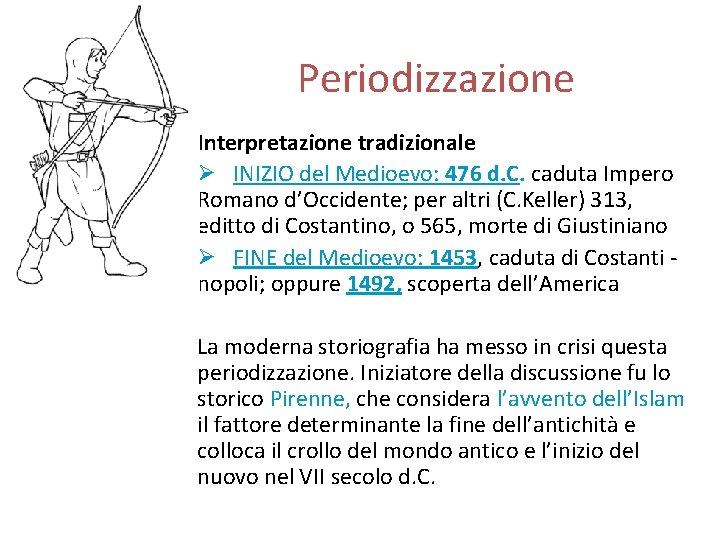 Periodizzazione Interpretazione tradizionale Ø INIZIO del Medioevo: 476 d. C. caduta Impero Romano d’Occidente;