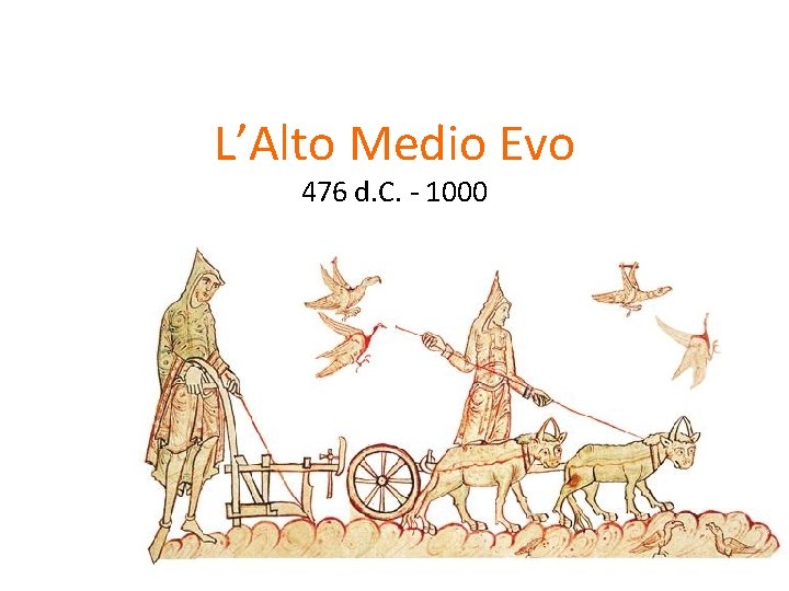 L’Alto Medio Evo 476 d. C. - 1000 
