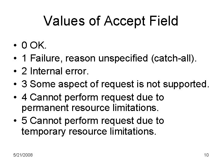 Values of Accept Field • • • 0 OK. 1 Failure, reason unspecified (catch-all). Values of Accept Field • • • 0 OK. 1 Failure, reason unspecified (catch-all).