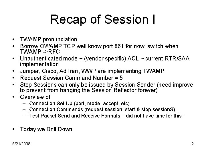 Recap of Session I • TWAMP pronunciation • Borrow OWAMP TCP well know port Recap of Session I • TWAMP pronunciation • Borrow OWAMP TCP well know port