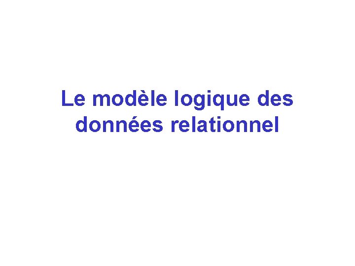 Le modèle logique des données relationnel 