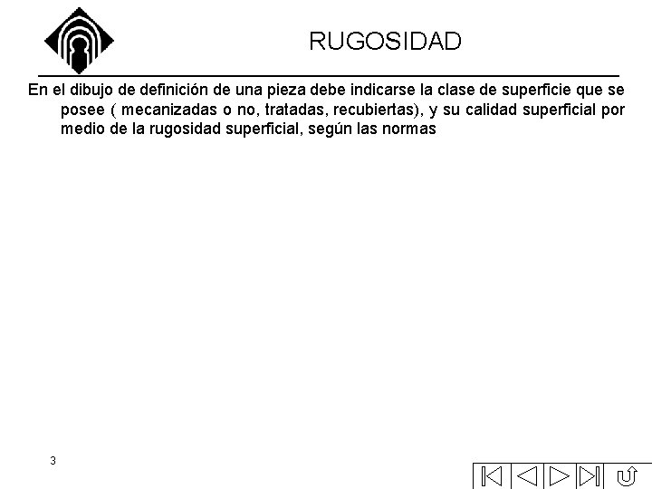 RUGOSIDAD En el dibujo de definición de una pieza debe indicarse la clase de