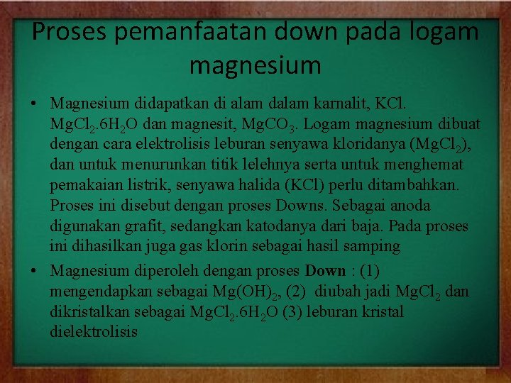 Proses pemanfaatan down pada logam magnesium • Magnesium didapatkan di alam dalam karnalit, KCl.