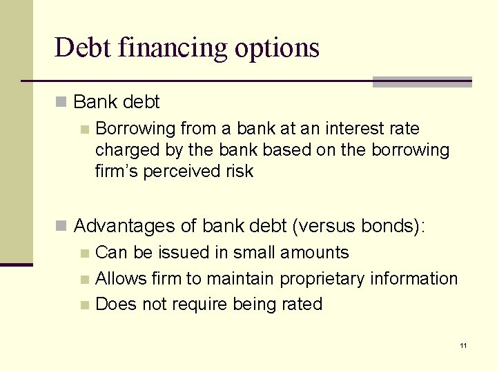 Debt financing options n Bank debt n Borrowing from a bank at an interest