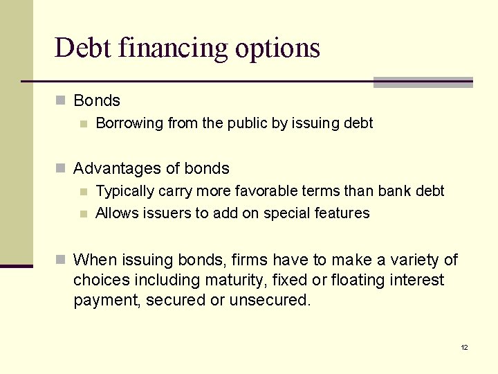 Debt financing options n Bonds n Borrowing from the public by issuing debt n