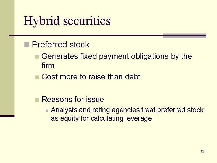 Hybrid securities n Preferred stock n Generates fixed payment obligations by the firm n