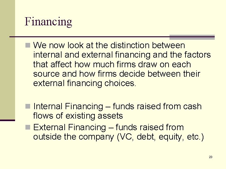 Financing n We now look at the distinction between internal and external financing and
