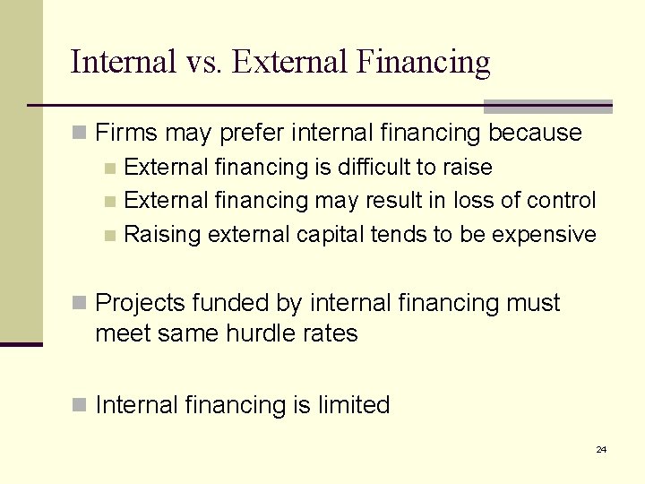 Internal vs. External Financing n Firms may prefer internal financing because n External financing