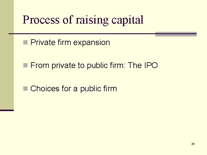 Process of raising capital n Private firm expansion n From private to public firm: