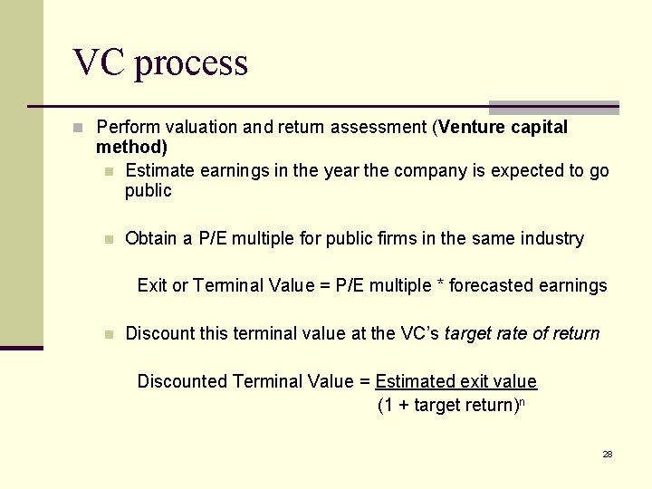 VC process n Perform valuation and return assessment (Venture capital method) n Estimate earnings