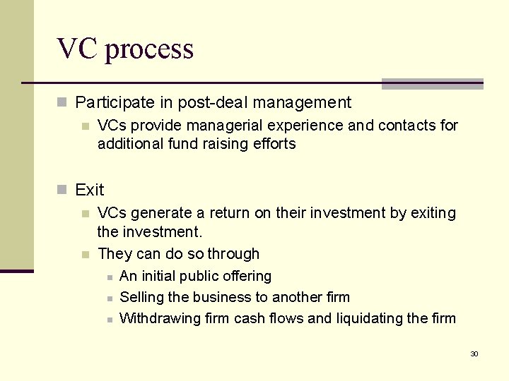 VC process n Participate in post-deal management n VCs provide managerial experience and contacts