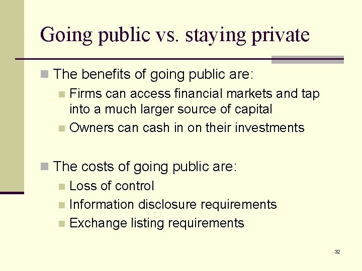 Going public vs. staying private n The benefits of going public are: n Firms