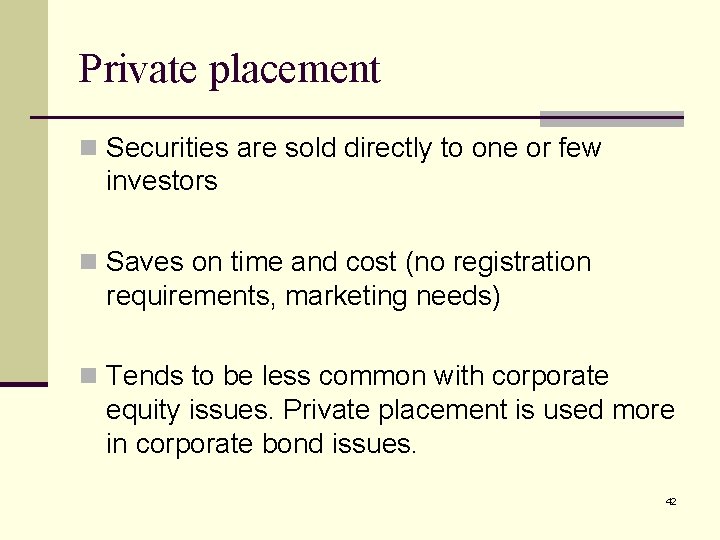 Private placement n Securities are sold directly to one or few investors n Saves