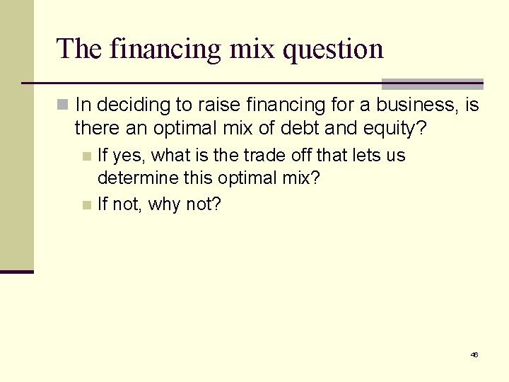 The financing mix question n In deciding to raise financing for a business, is