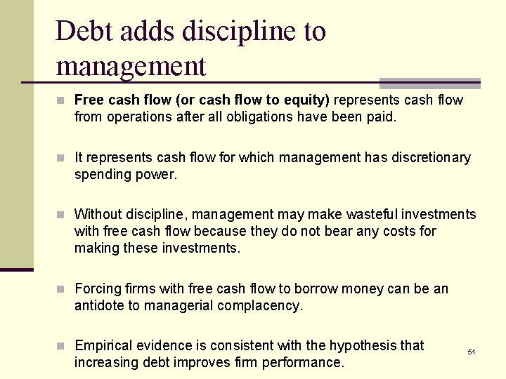 Debt adds discipline to management n Free cash flow (or cash flow to equity)