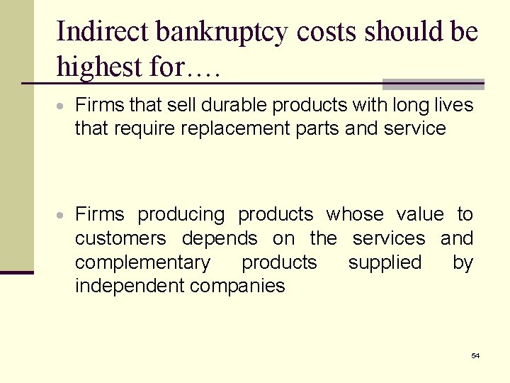 Indirect bankruptcy costs should be highest for…. · Firms that sell durable products with
