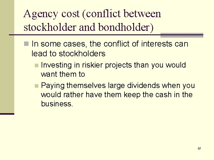 Agency cost (conflict between stockholder and bondholder) n In some cases, the conflict of