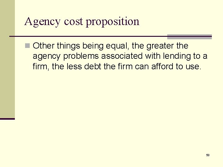 Agency cost proposition n Other things being equal, the greater the agency problems associated