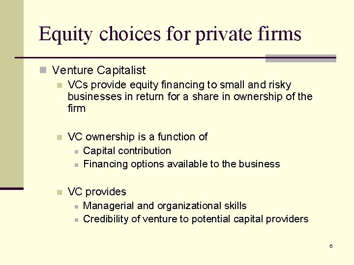 Equity choices for private firms n Venture Capitalist n VCs provide equity financing to