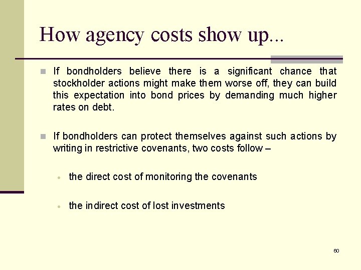 How agency costs show up. . . n If bondholders believe there is a