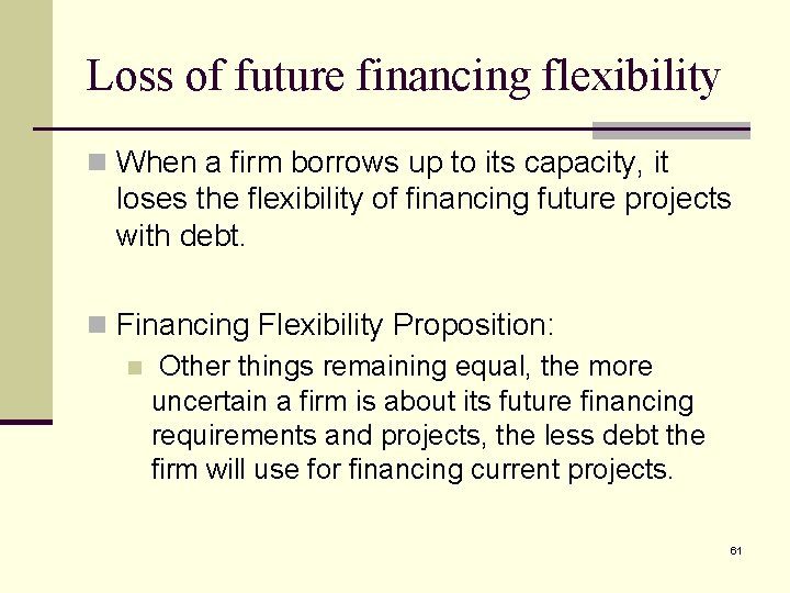 Loss of future financing flexibility n When a firm borrows up to its capacity,
