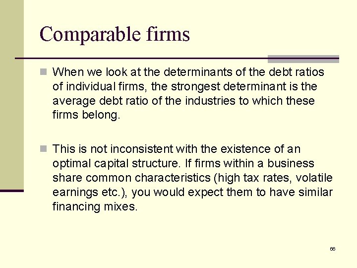 Comparable firms n When we look at the determinants of the debt ratios of