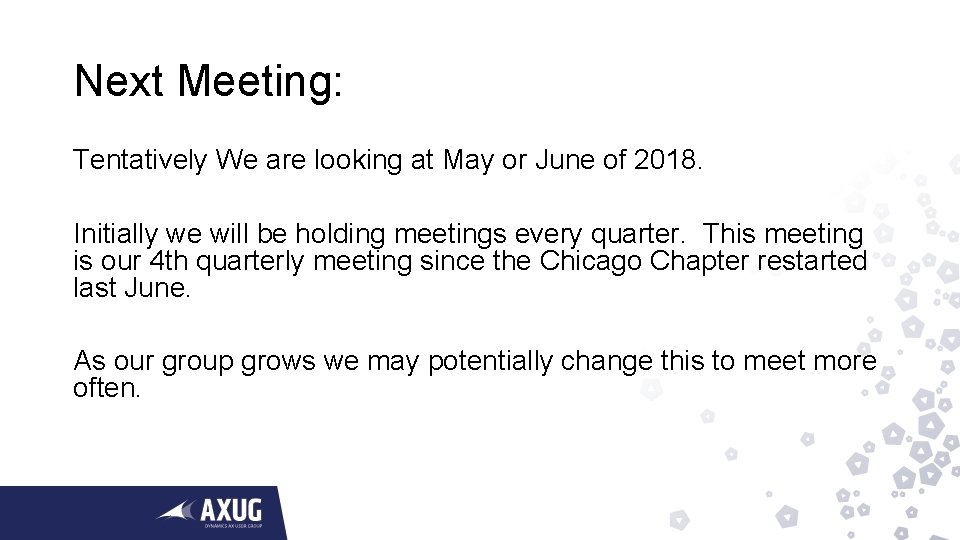 Next Meeting: Tentatively We are looking at May or June of 2018. Initially we