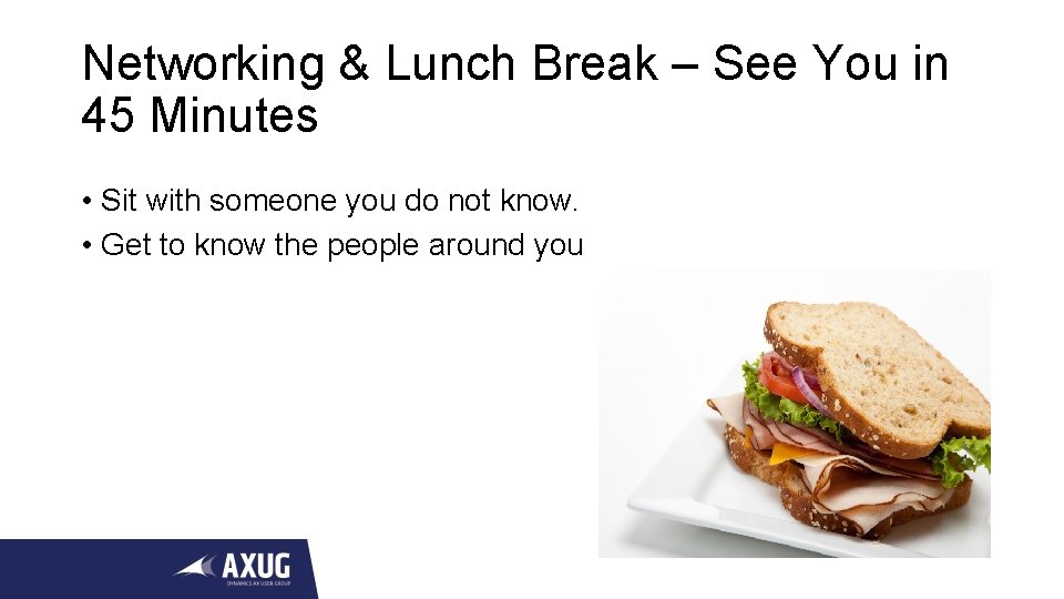 Networking & Lunch Break – See You in 45 Minutes • Sit with someone
