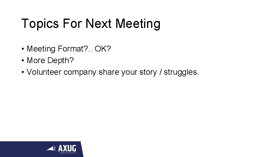 Topics For Next Meeting • Meeting Format? . . OK? • More Depth? •