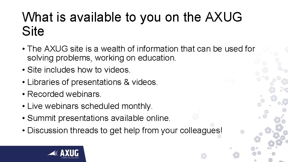 What is available to you on the AXUG Site • The AXUG site is