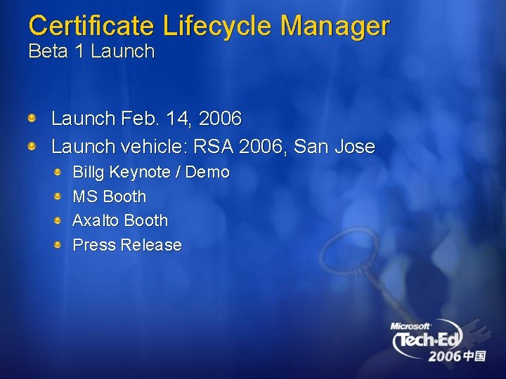 Certificate Lifecycle Manager Beta 1 Launch Feb. 14, 2006 Launch vehicle: RSA 2006, San