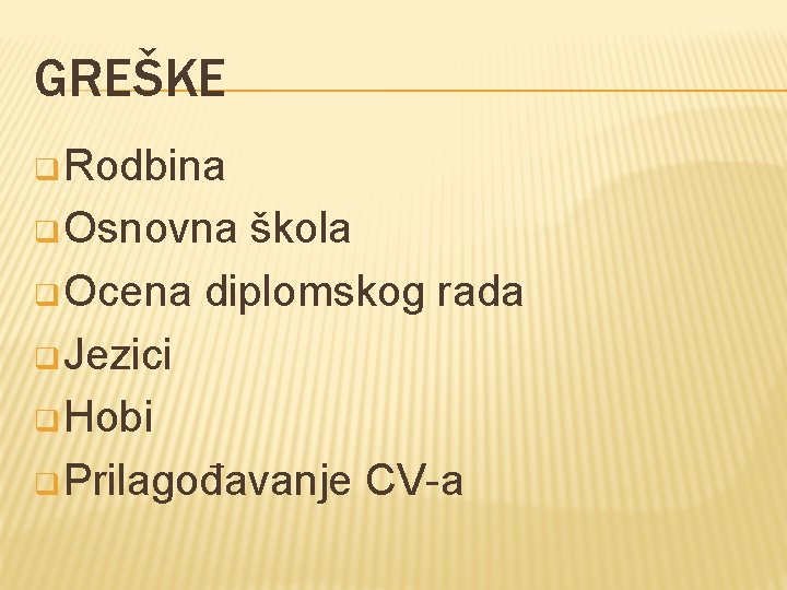 GREŠKE q Rodbina q Osnovna škola q Ocena diplomskog rada q Jezici q Hobi