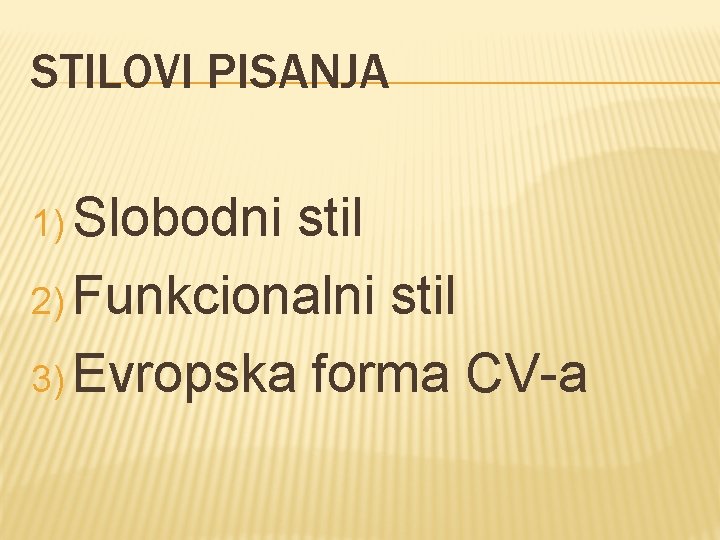 STILOVI PISANJA 1) Slobodni stil 2) Funkcionalni stil 3) Evropska forma CV-a 