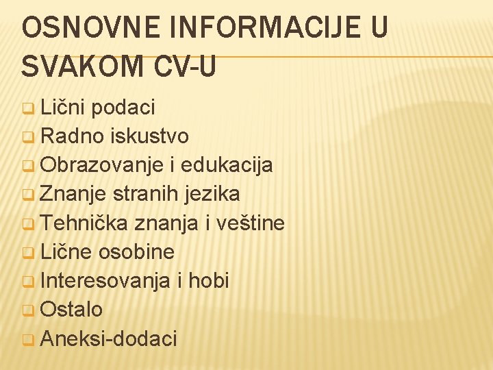 OSNOVNE INFORMACIJE U SVAKOM CV-U q Lični podaci q Radno iskustvo q Obrazovanje i