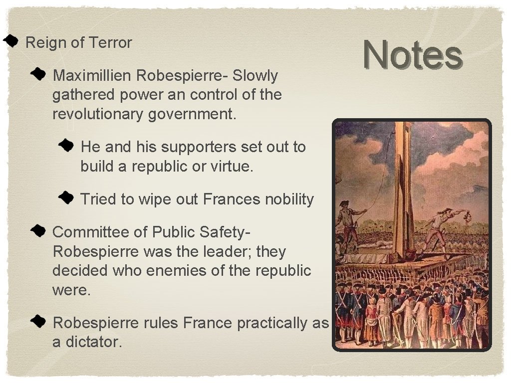 Reign of Terror Maximillien Robespierre- Slowly gathered power an control of the revolutionary government.