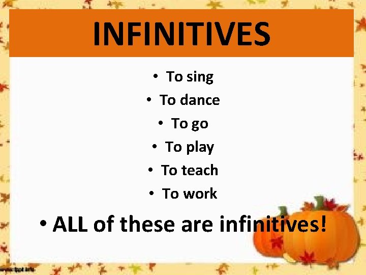 INFINITIVES • To sing • To dance • To go • To play • INFINITIVES • To sing • To dance • To go • To play •