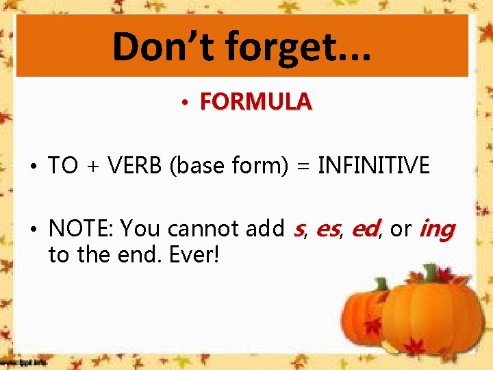Don’t forget. . . • FORMULA • TO + VERB (base form) = INFINITIVE