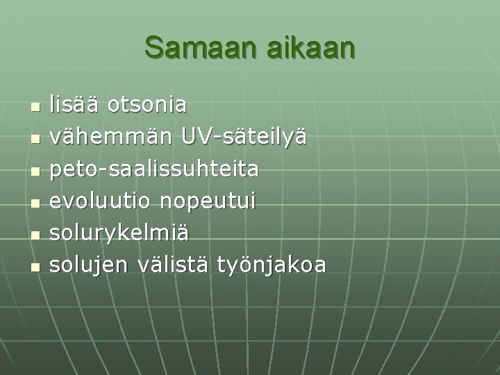 Samaan aikaan n n n lisää otsonia vähemmän UV-säteilyä peto-saalissuhteita evoluutio nopeutui solurykelmiä solujen