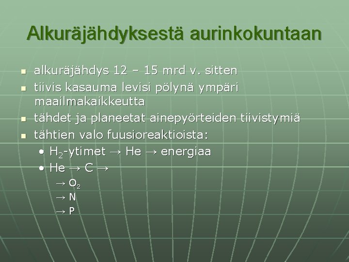 Alkuräjähdyksestä aurinkokuntaan n n alkuräjähdys 12 – 15 mrd v. sitten tiivis kasauma levisi