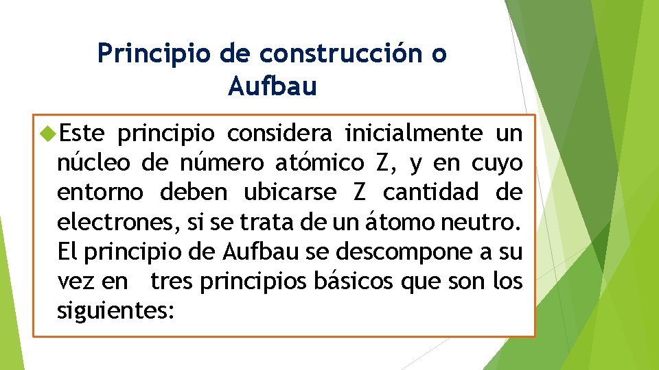 Principio de construcción o Aufbau Este principio considera inicialmente un núcleo de número atómico