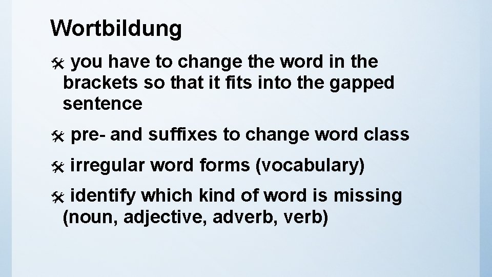 Wortbildung you have to change the word in the brackets so that it fits