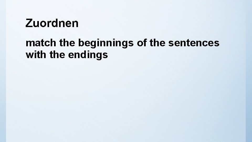 Zuordnen match the beginnings of the sentences with the endings 