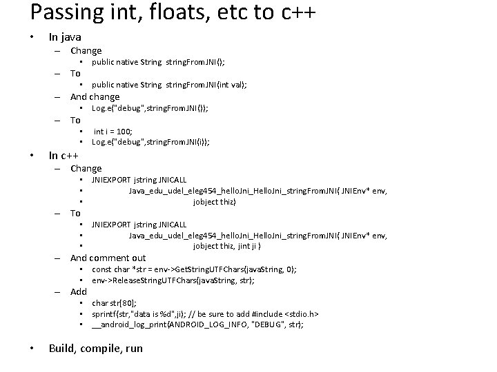 Passing int, floats, etc to c++ • In java – Change • public native