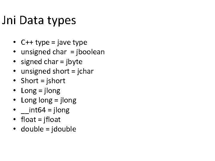 Jni Data types • • • C++ type = jave type unsigned char =