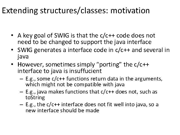 Extending structures/classes: motivation • A key goal of SWIG is that the c/c++ code